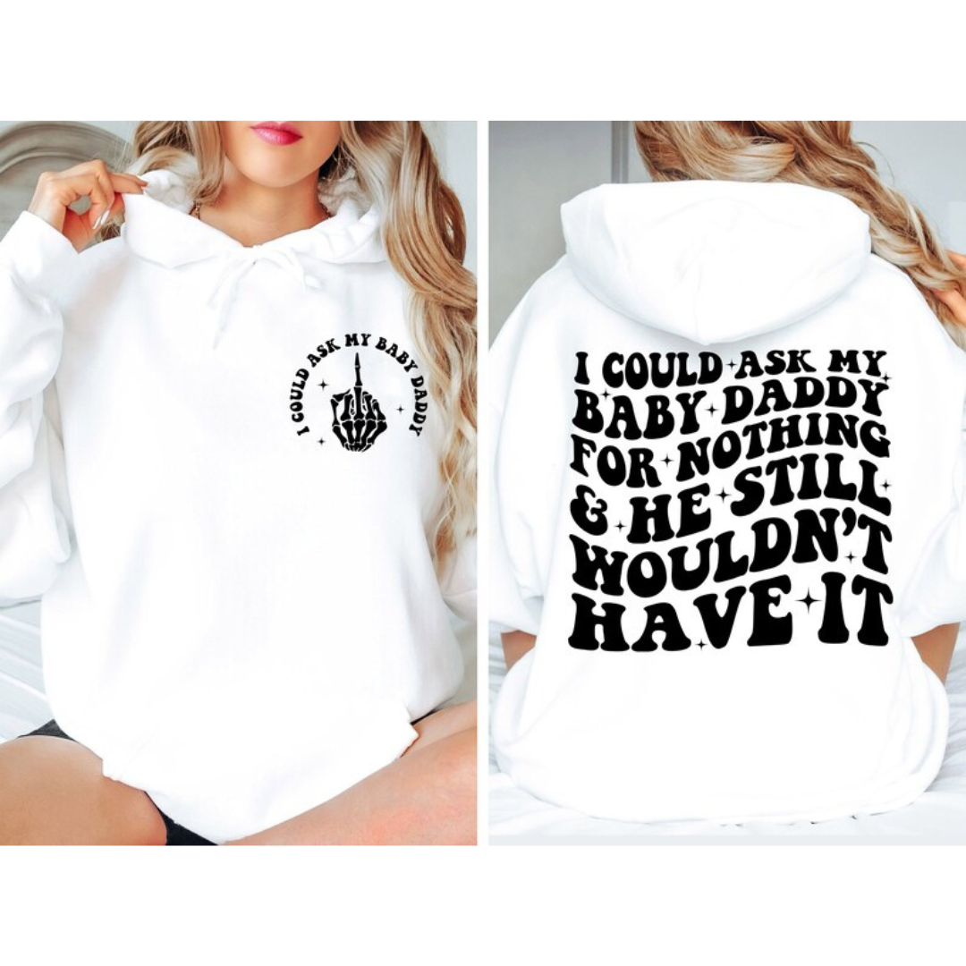 I Could Ask My Baby Daddy for Nothing & He Still Wouldn't Have It | Clapback Collective | Women's Graphic Apparel
