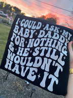I Could Ask My Baby Daddy for Nothing & He Still Wouldn't Have It | Clapback Collective | Women's Graphic Apparel